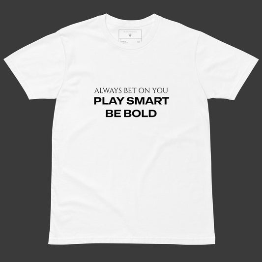 White t-shirt with bold black text “Always Bet On You – Play Smart Be Bold,” designed for confident, ambitious creators.