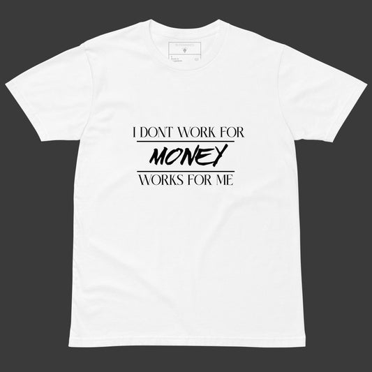 White tee with black text “I Don’t Work For Money, Money Works For Me” featuring “Money” in bold stylized font.