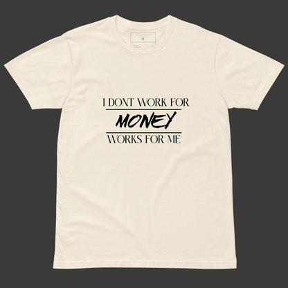 Beige tee with black text “I Don’t Work For Money, Money Works For Me” featuring “Money” in bold stylized font.