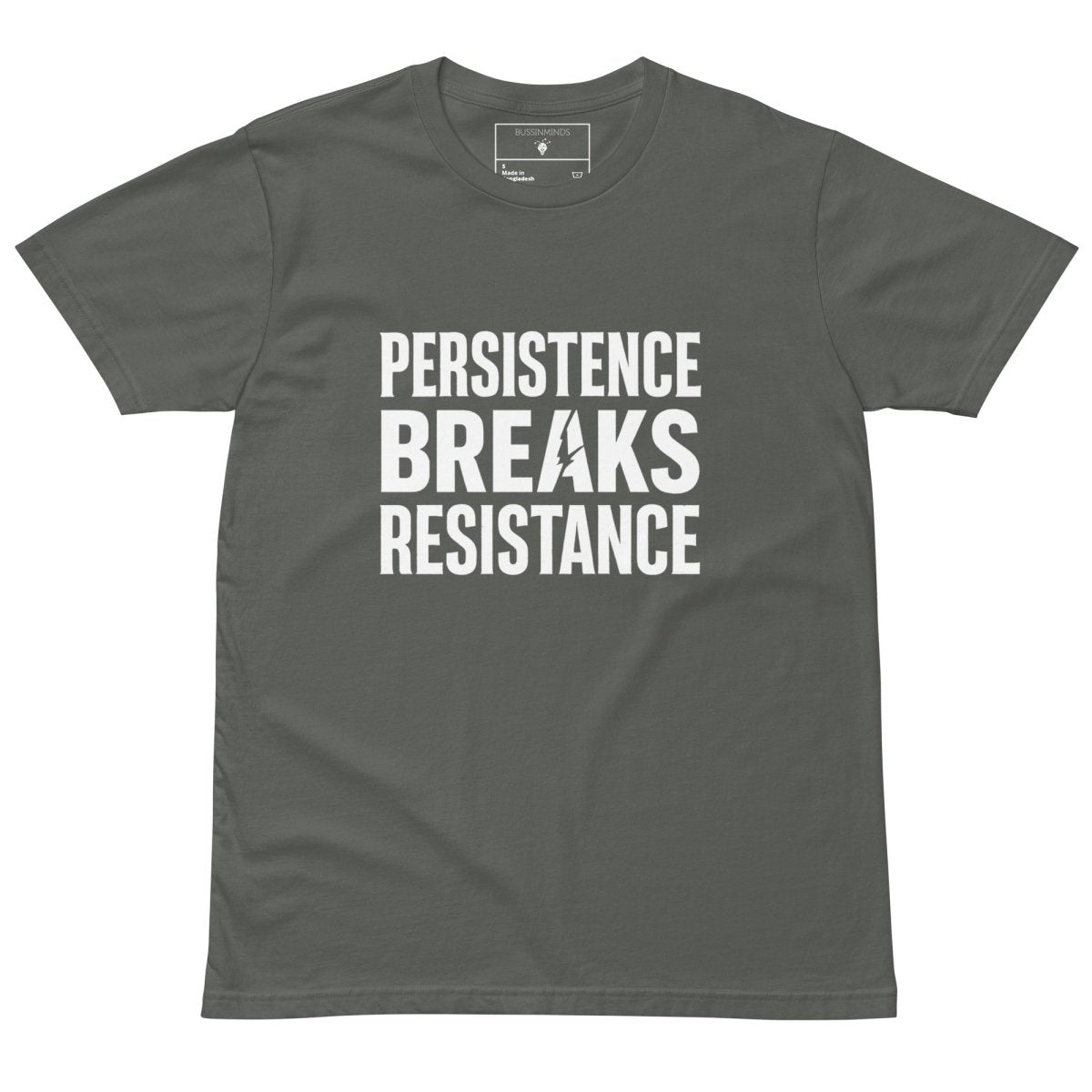 Charcoal green t-shirt with bold white text “Persistence Breaks Resistance” and a lightning bolt in the letter “A” of BREAKS.