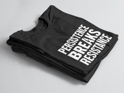 Black folded t-shirt with bold white text “Persistence Breaks Resistance” and a lightning bolt in the letter “A” of BREAKS.